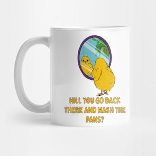 Will You Go Back There And Wash The Pans...Funny Chick Illustration Mug